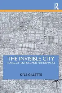 The Invisible City - Kyle Gillette