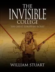 The Invisible College - The Great European Secret - Stuart William