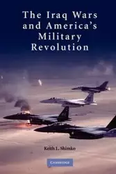 The Iraq Wars and America's Military Revolution - Keith L. Shimko