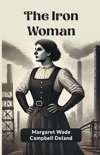 The Iron Woman - Margaret Wade Deland Campbell