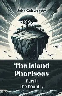 The Island Pharisees PART II THE COUNTRY - John Galsworthy