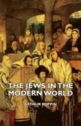 The Jews in the Modern World - Arthur Ruppin