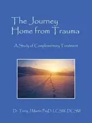 The Journey Home from Trauma - Dr Martin Terry PsyD LCSW DCSW J