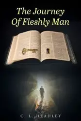 The Journey Of Fleshly Man - Headley C. L.