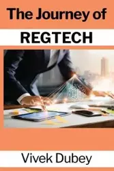 The Journey of REGTECH - Dubey Vivek