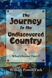 The Journey to the Undiscovered Country - William Tuck Powell