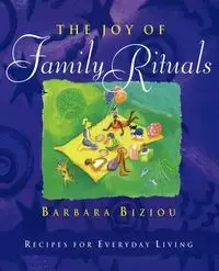 The Joy of Family Rituals - Barbara Biziou