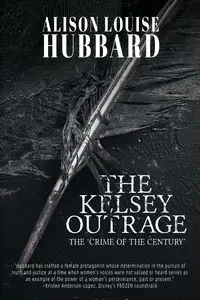 The Kelsey Outrage - Alison Louise Hubbard