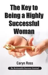 The Key to Being a Highly Successful Woman - Ross Caryn