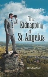 The Kidnapping of Sr. Angelus - Elmer Wendy