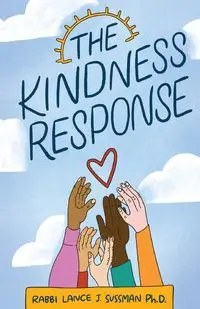 The Kindness Response - Ph.D. Lance J. Rabbi Sussman