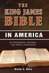 The King James Bible in America - Ross Bryan C.