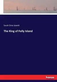 The King of Folly Island - Sarah Jewett Orne