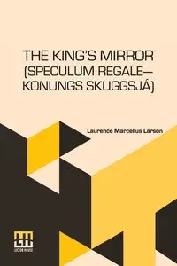 The King s Mirror (Speculum Regale Konungs Skuggsja) - Laurence Marcellus Larson