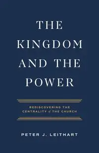 The Kingdom and the Power - Peter Leithart J