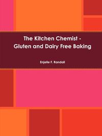 The Kitchen Chemist - Gluten and Dairy Free Baking - Randall Enjelle F.