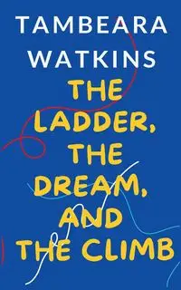 The Ladder, The Dream, and The Climb - Watkins Tambeara