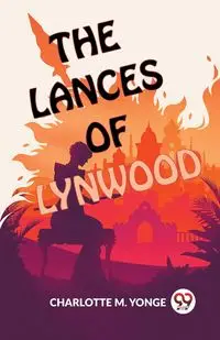 The Lances Of Lynwood - Charlotte Yonge M.