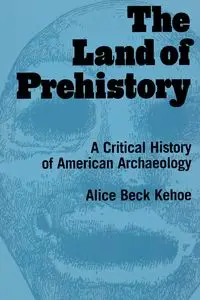 The Land of Prehistory - Alice Kehoe Beck