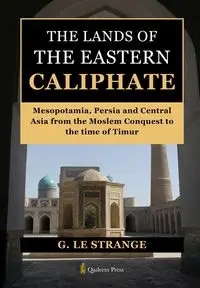 The Lands of the Eastern Caliphate - Strange G. Le.