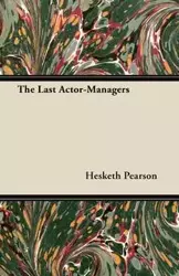 The Last Actor-Managers - Pearson Hesketh