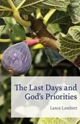 The Last Days and God's Priorities - Lance Lambert