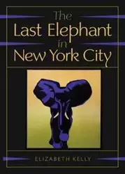 The Last Elephant in New York City - Kelly Elizabeth