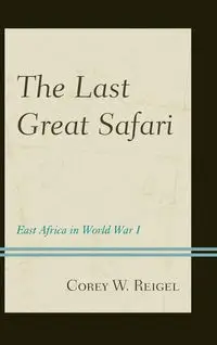 The Last Great Safari - Corey W. Reigel