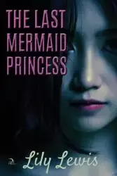 The Last Mermaid Princess - Lewis Lily