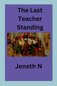 The Last Teacher Standing - N Jeneth