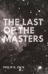 The Last of the Masters - Dick Philip K.