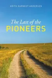 The Last of the Pioneer - Keith Earnest Andersen