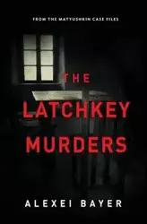 The Latchkey Murders - Alexei Bayer