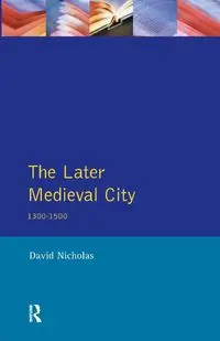 The Later Medieval City - Nicholas David