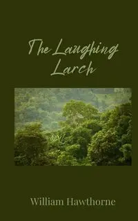 The Laughing Larch - William Hawthorne