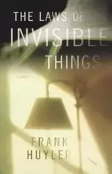 The Laws of Invisible Things - Frank Huyler