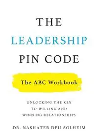 The Leadership PIN Code - The ABC Workbook - Deu Solheim Dr. Nashater