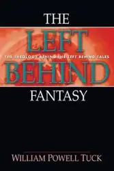 The Left Behind Fantasy - William Tuck Powell