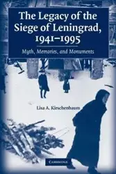 The Legacy of the Siege of Leningrad, 1941-1995 - Kirschenbaum Lisa A.