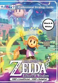 The Legend of Zelda Echoes of Wisdom Strategy Guide Book (Black and White Budget-Friendly Edition) - Alpha Guides Strategy