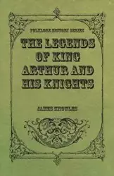 The Legends of King Arthur and His Knights - James Knowles