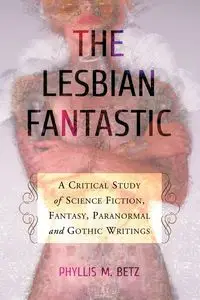 The Lesbian Fantastic - Phyllis M. Betz