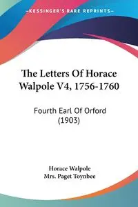 The Letters Of Horace Walpole V4, 1756-1760 - Horace Walpole