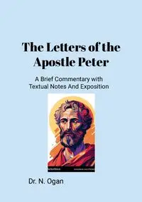 The Letters of the Apostle Peter - Nathan Ogan