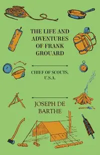 The Life And Adventures Of Frank Grouard - Joseph De Barthe