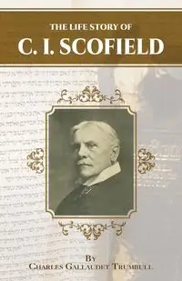 The Life Story of C.I. Scofield - Charles Trumbull Gallaudette