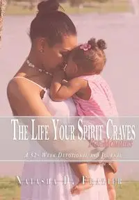 The Life Your Spirit Craves for Mommies - Natasha D. Frazier