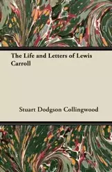 The Life and Letters of Lewis Carroll - Stuart Collingwood Dodgson