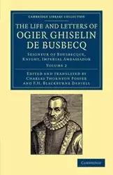 The Life and Letters of Ogier Ghiselin de Busbecq - Busbecq Ogier Ghislain de