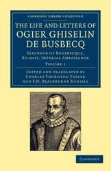 The Life and Letters of Ogier Ghiselin de Busbecq - Busbecq Ogier Ghislain de